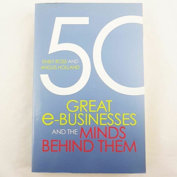 50 great e businesses and the minds behind them by emily ross angus holland 894529