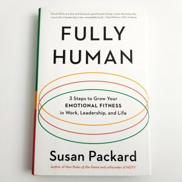 Fully Human: 3 Steps to Grow Your Emotional Fitness in Work, Leadership, & Life